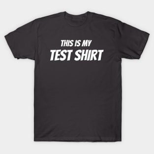 This Is My Test Shirt T-Shirt